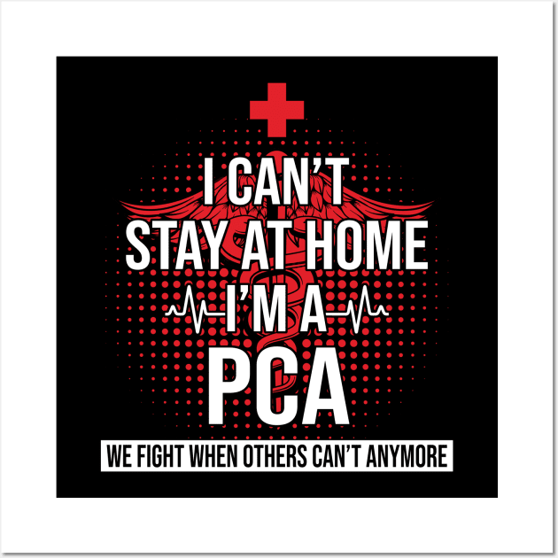 I Can't Stay At Home I'm A PCA We Fight - Nurse Gift Wall Art by bunnierosoff21835